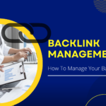 Backlink Management: How To Manage Your Backlinks