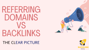 Referring Domains vs Backlinks