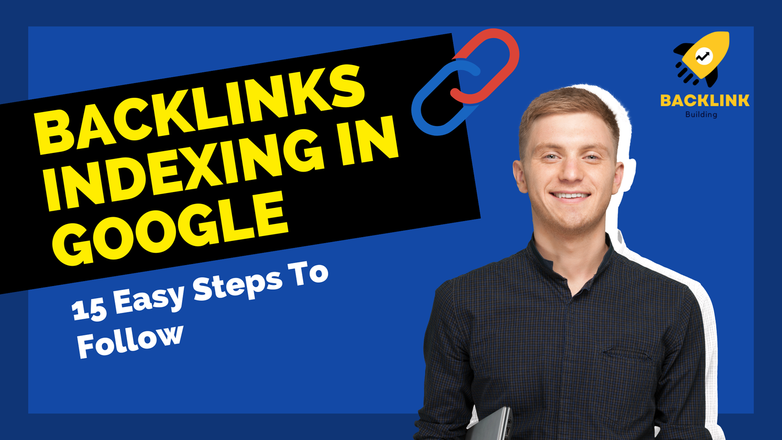 Backlinks Indexing In Google: 15 Easy Steps To Follow