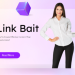 Link Bait: How To Create Effective Content That Attracts Links