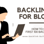 Backlinks For Blogs: How To Get The First 100 Backlinks