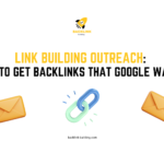 link Building Outreach How To Get Backlinks That Google Wants.