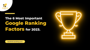 The 6 Most Important Google Ranking Factors for 2023