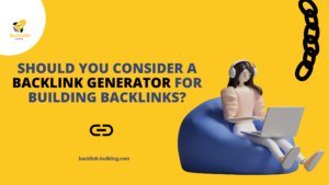 Should you consider a backlink generator